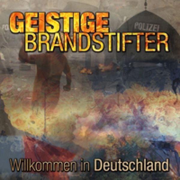 Geistige Brandstifter - Willkommen in Deutschland