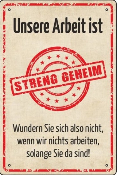 Blechschild - Unsere Arbeit ist streng geheim - BS286 (214)