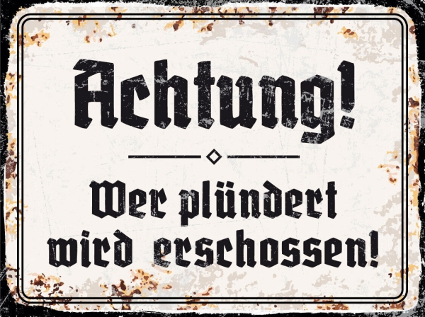 Blechschild - 30x40cm - Achtung! Wer plündert wird erschossen!