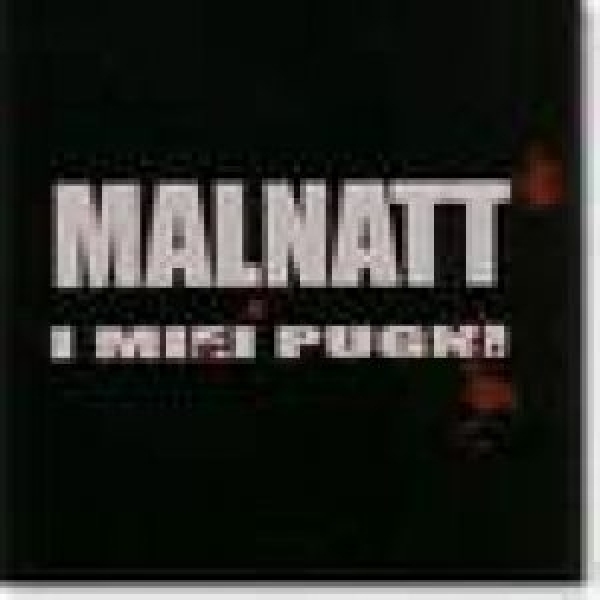 Malnatt - I miei pugni